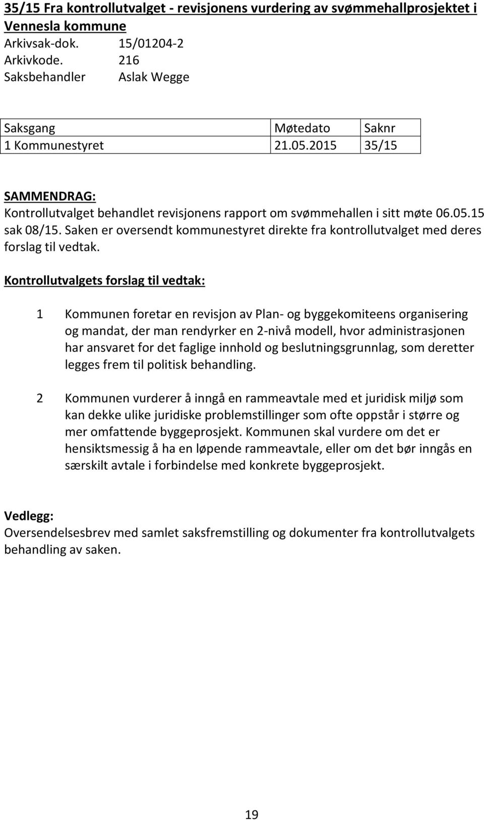 Saken er oversendt kommunestyret direkte fra kontrollutvalget med deres forslag til vedtak.