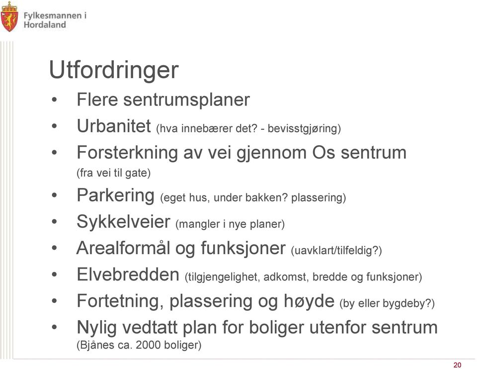 plassering) Sykkelveier (mangler i nye planer) Arealformål og funksjoner (uavklart/tilfeldig?