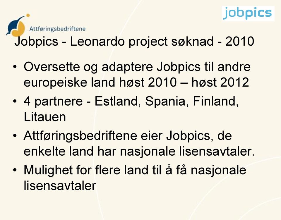 Finland, Litauen Attføringsbedriftene eier Jobpics, de enkelte land har