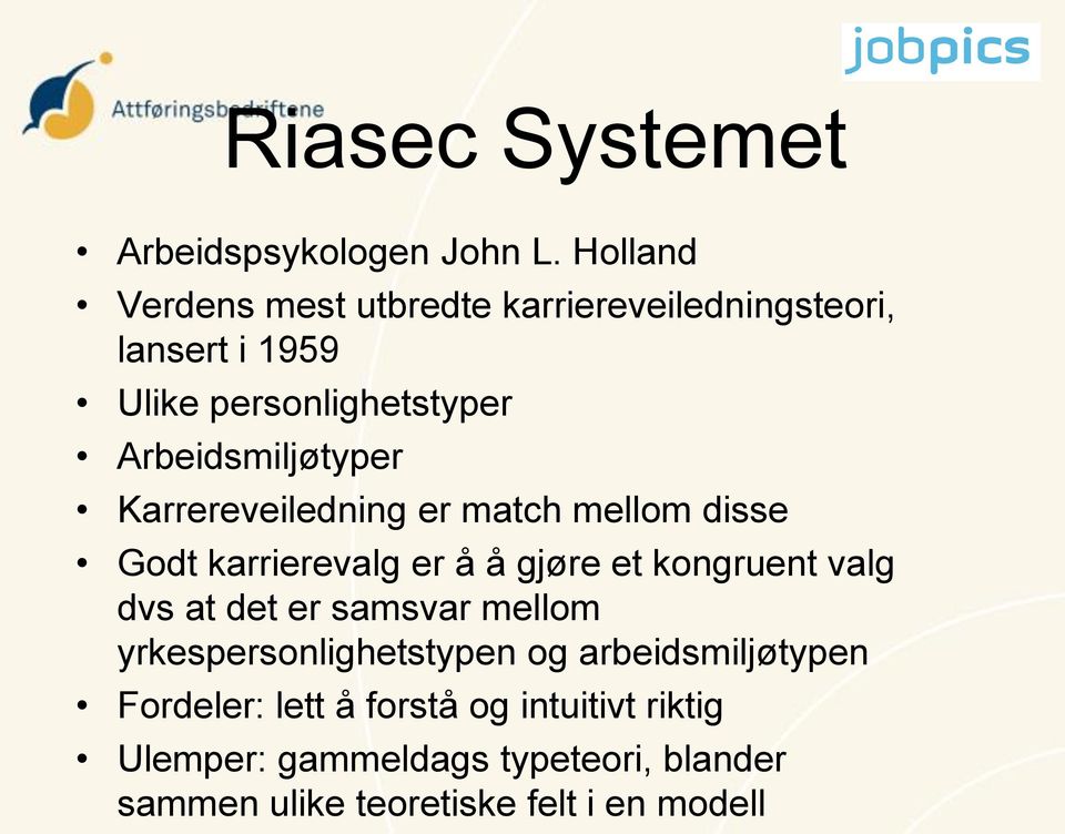 Arbeidsmiljøtyper Karrereveiledning er match mellom disse Godt karrierevalg er å å gjøre et kongruent valg dvs