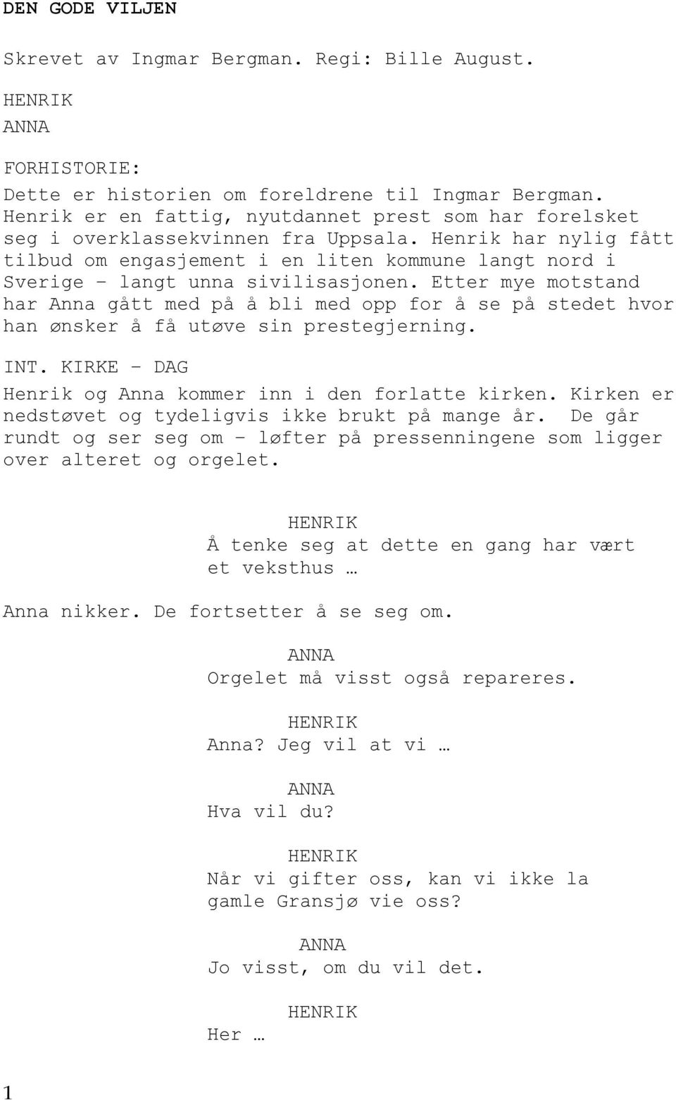 Henrik har nylig fått tilbud om engasjement i en liten kommune langt nord i Sverige langt unna sivilisasjonen.