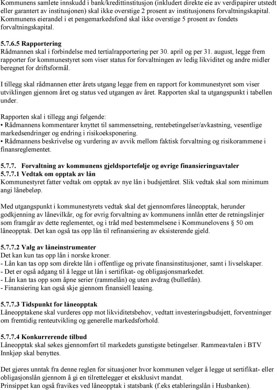 5 Rapportering Rådmannen skal i forbindelse med tertialrapportering per 30. april og per 31.