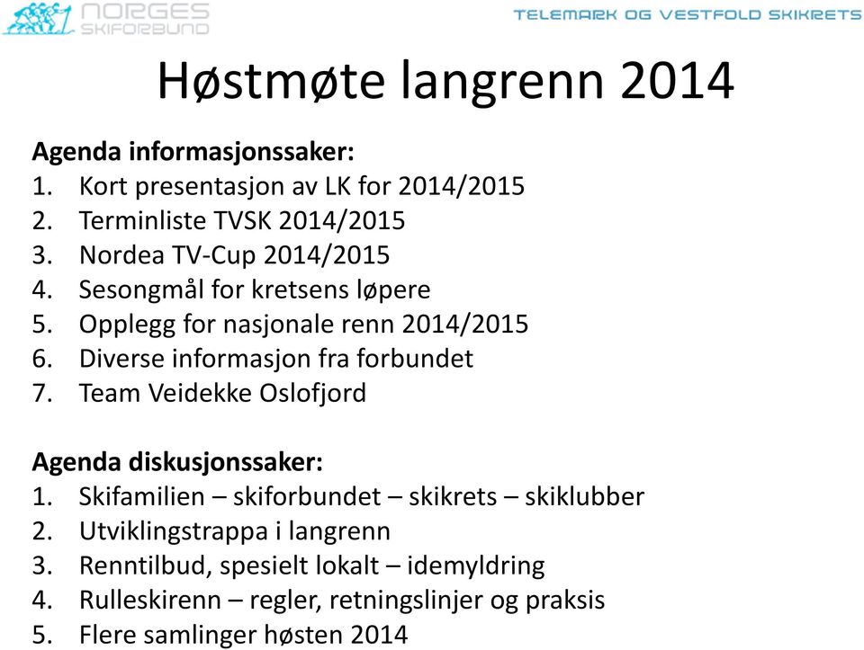 Diverse informasjon fra forbundet 7. Team Veidekke Oslofjord Agenda diskusjonssaker: 1.