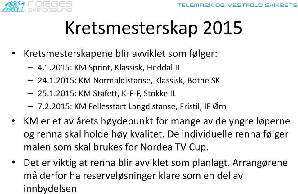 de yngre løperne og renna skal holde høy kvalitet. De individuelle renna følger malen som skal brukes for Nordea TV Cup.