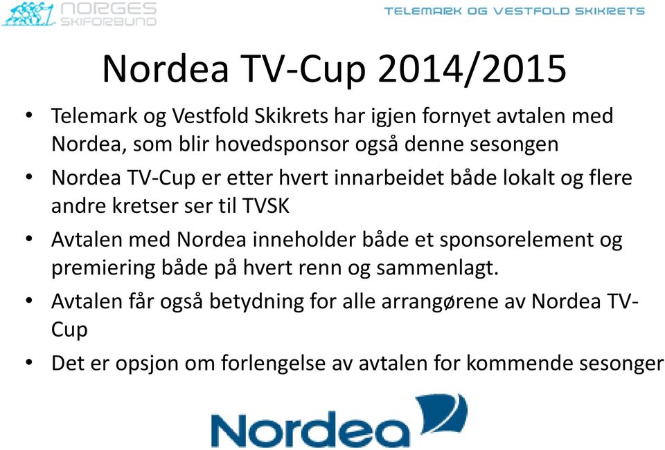 til TVSK Avtalen med Nordea inneholder både et sponsorelement og premiering både på hvert renn og sammenlagt.