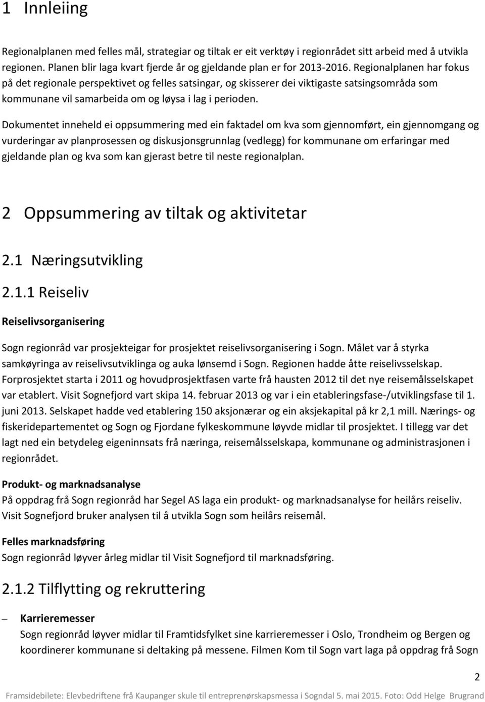 Dokumentet inneheld ei oppsummering med ein faktadel om kva som gjennomført, ein gjennomgang og vurderingar av planprosessen og diskusjonsgrunnlag (vedlegg) for kommunane om erfaringar med gjeldande