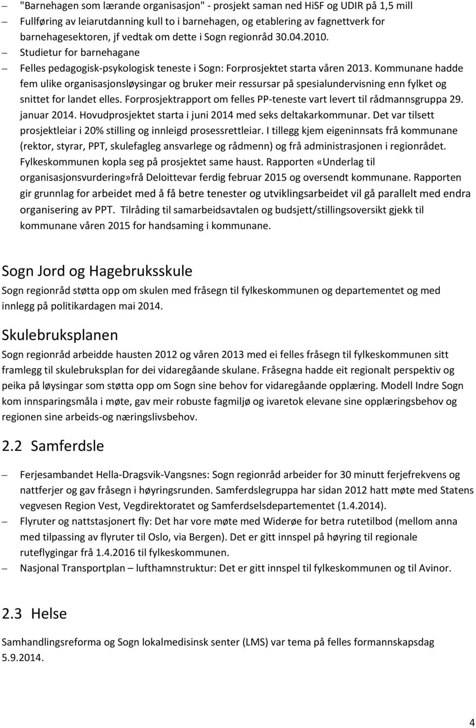 Kommunane hadde fem ulike organisasjonsløysingar og bruker meir ressursar på spesialundervisning enn fylket og snittet for landet elles.