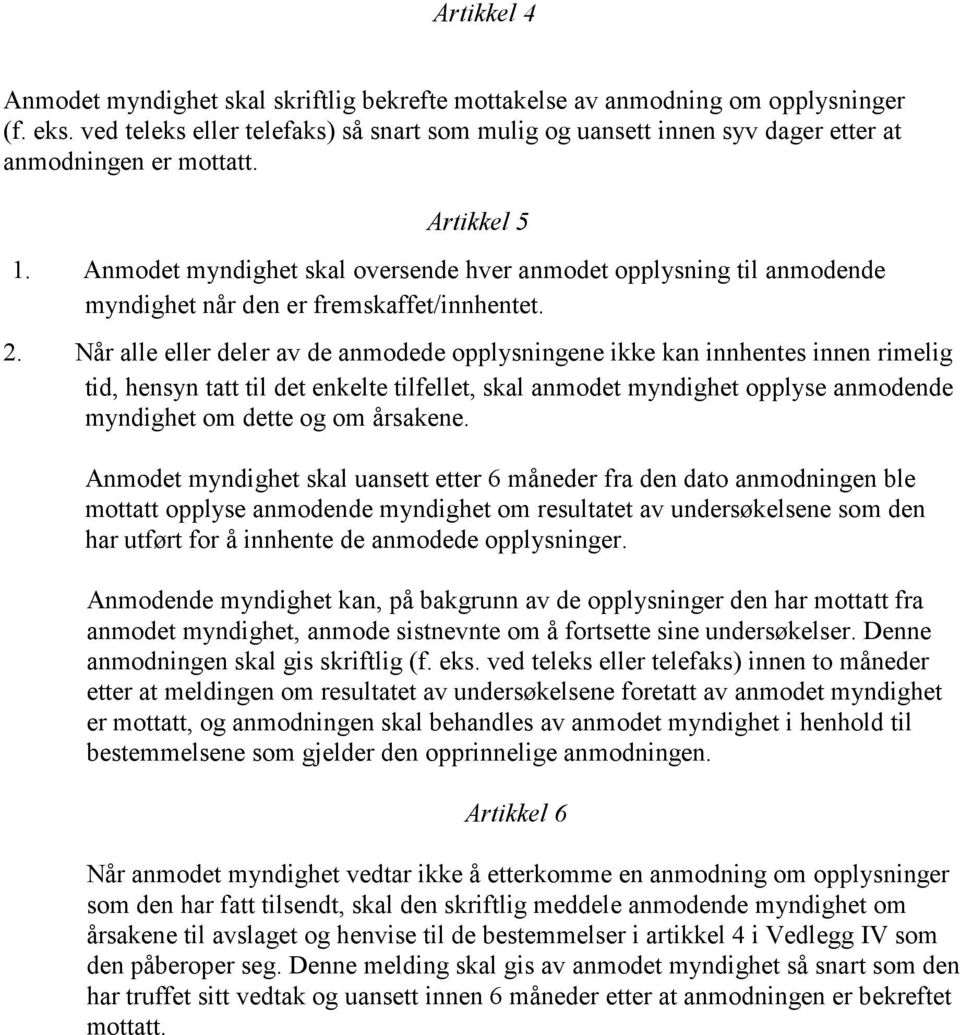 Anmodet myndighet skal oversende hver anmodet opplysning til anmodende myndighet når den er fremskaffet/innhentet. 2.