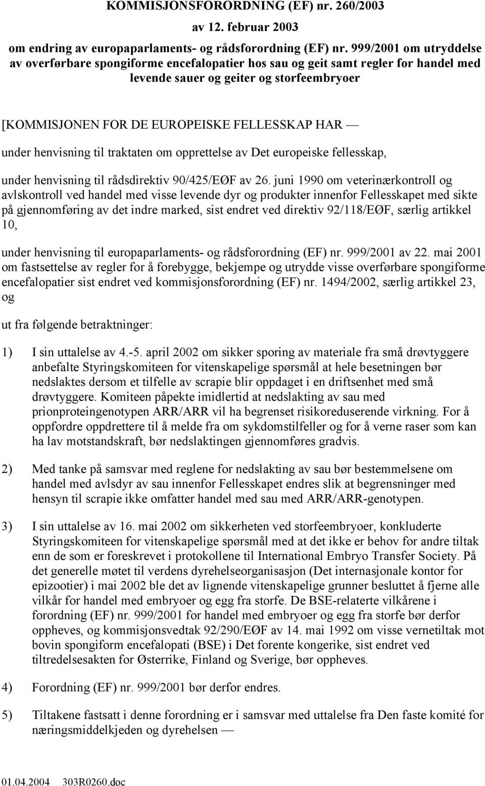 under henvisning til traktaten om opprettelse av Det europeiske fellesskap, under henvisning til rådsdirektiv 90/425/EØF av 26.