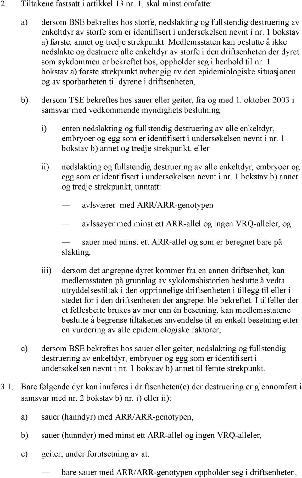 1 bokstav a) første, annet og tredje strekpunkt.