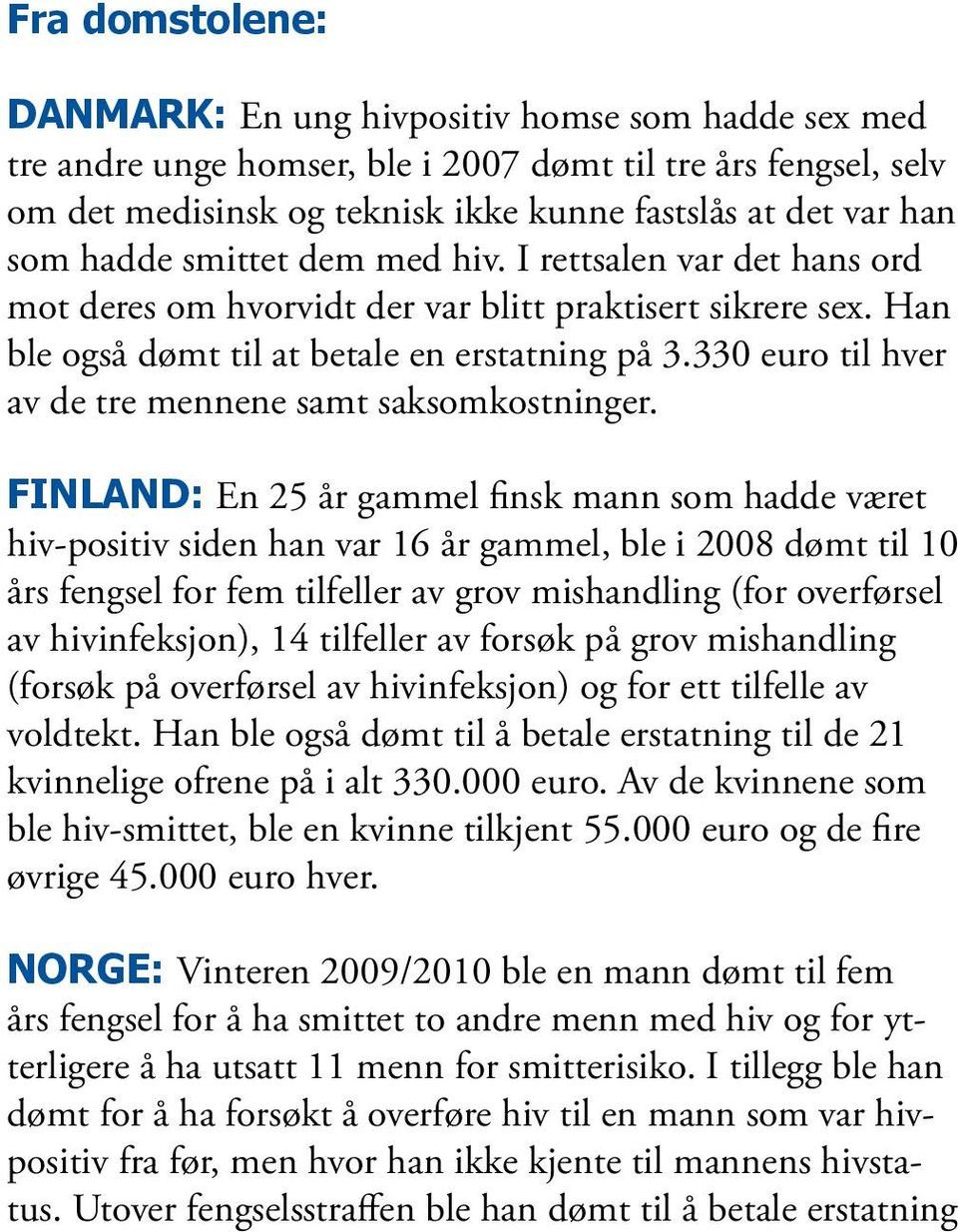 330 euro til hver av de tre mennene samt saksomkostninger.