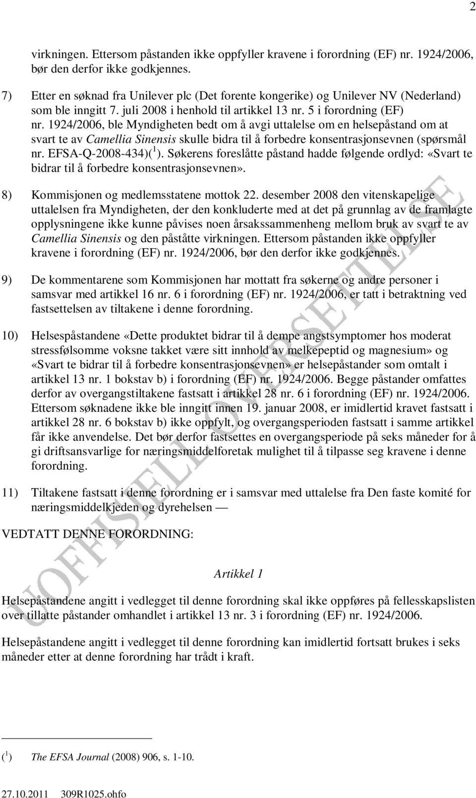 1924/2006, ble Myndigheten bedt om å avgi uttalelse om en helsepåstand om at svart te av Camellia Sinensis skulle bidra til å forbedre konsentrasjonsevnen (spørsmål nr. EFSA-Q-2008-434)( 1 ).