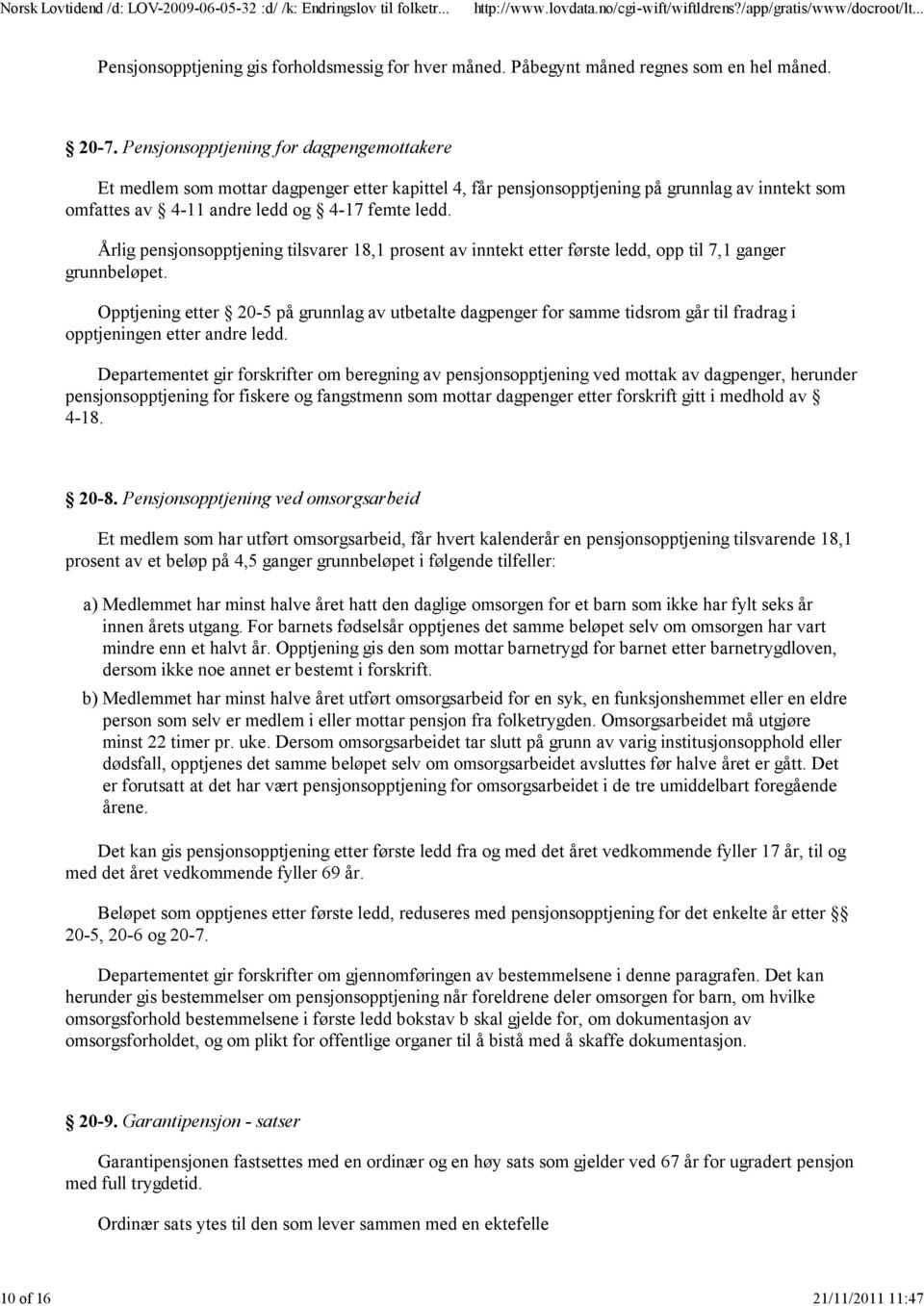 Årlig pensjonsopptjening tilsvarer 18,1 prosent av inntekt etter første ledd, opp til 7,1 ganger grunnbeløpet.