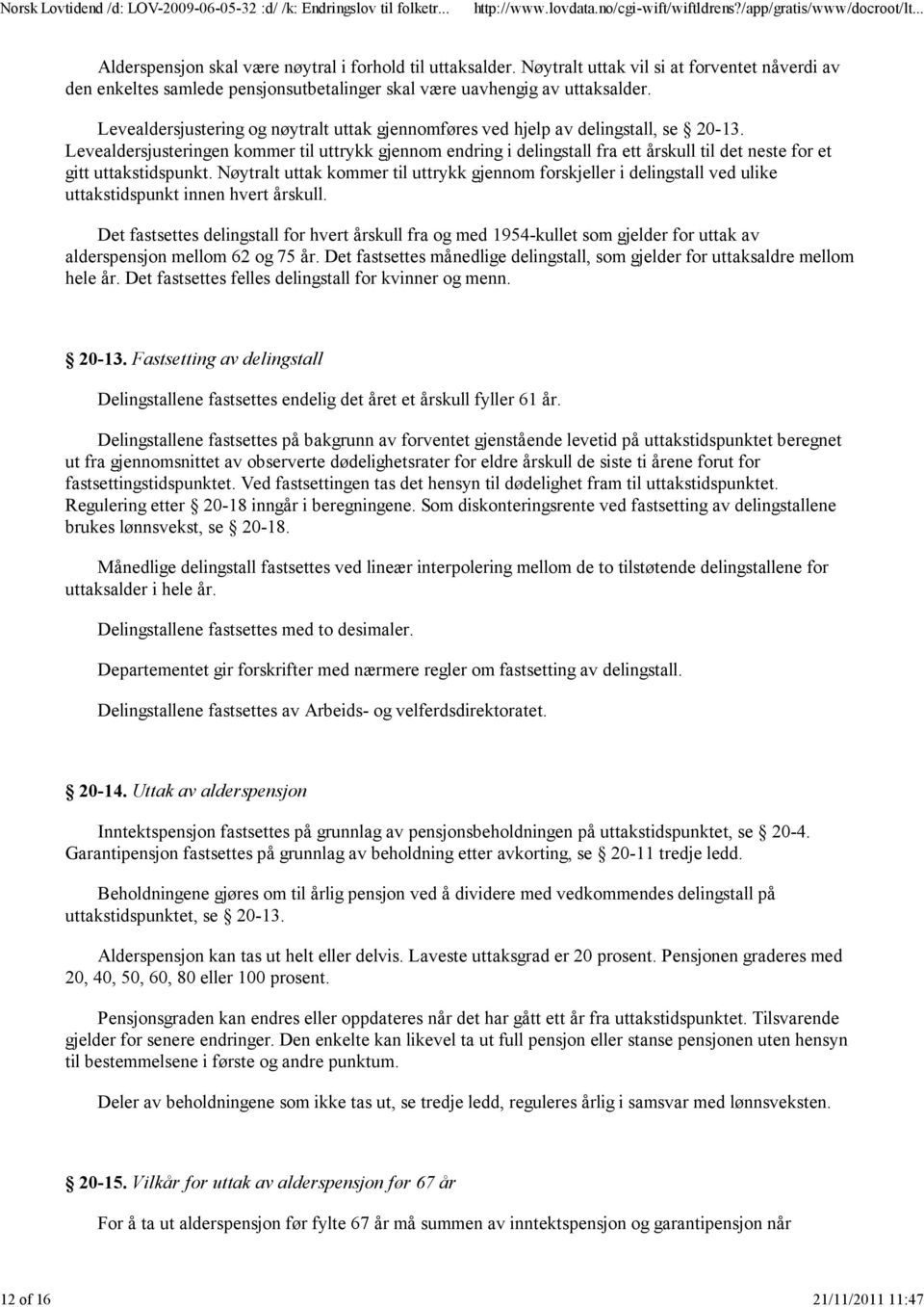 Levealdersjustering og nøytralt uttak gjennomføres ved hjelp av delingstall, se 20-13.