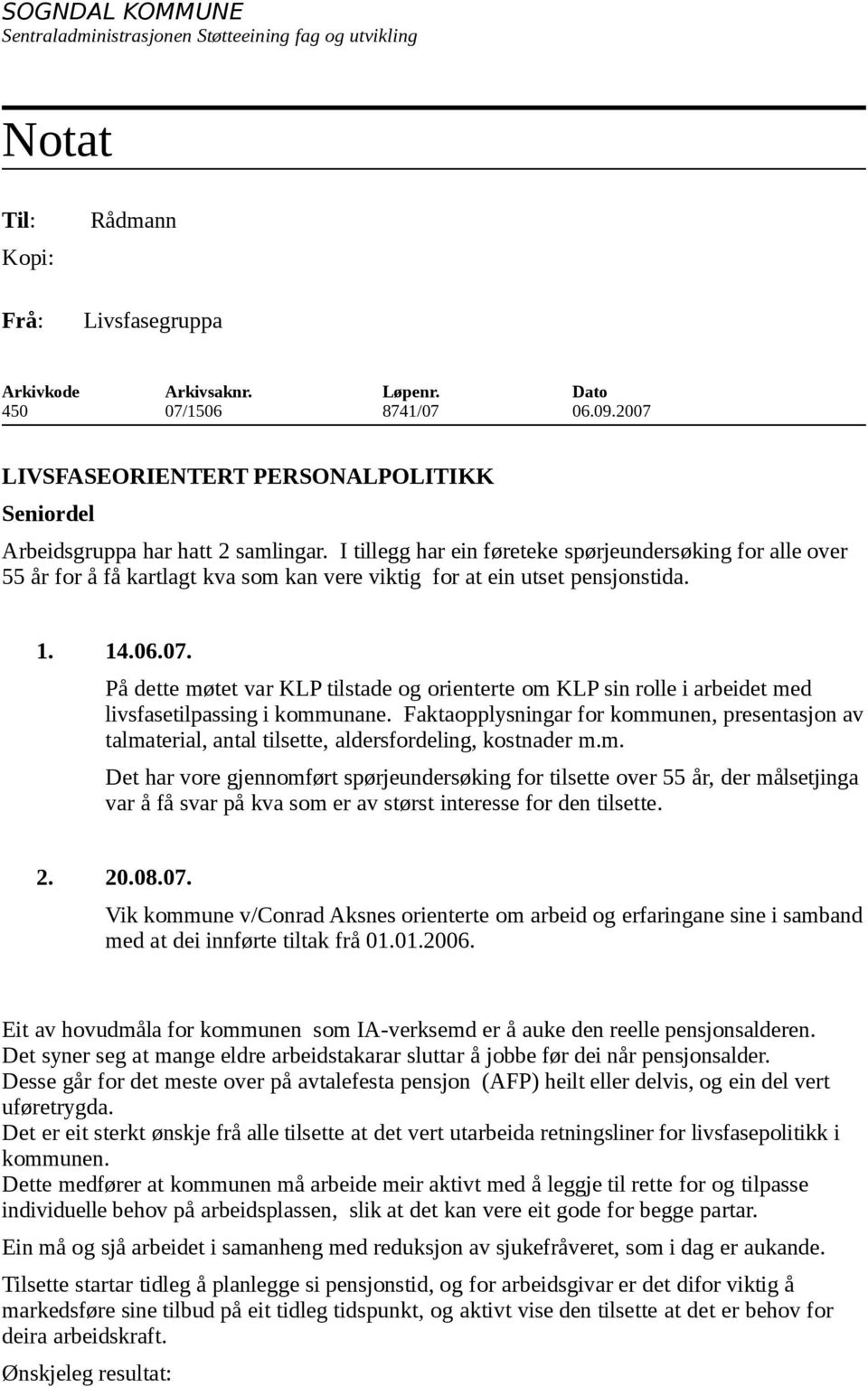 På dette møtet var KLP tilstade og orienterte om KLP sin rolle i arbeidet med livsfasetilpassing i kommunane.