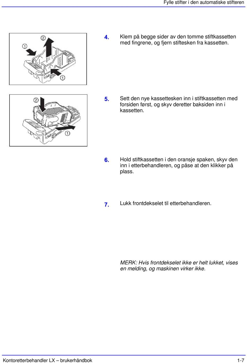 Hold stiftkassetten i den oransje spaken, skyv den inn i etterbehandleren, og påse at den klikker på plass.