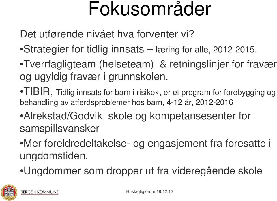 TIBIR, Tidlig innsats for barn i risiko», er et program for forebygging og behandling av atferdsproblemer hos barn, 4-12 år,