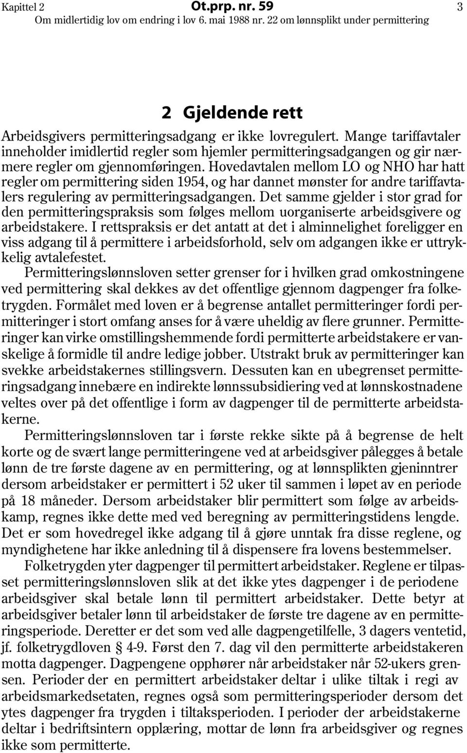 Hovedavtalen mellom LO og NHO har hatt regler om permittering siden 1954, og har dannet mønster for andre tariffavtalers regulering av permitteringsadgangen.