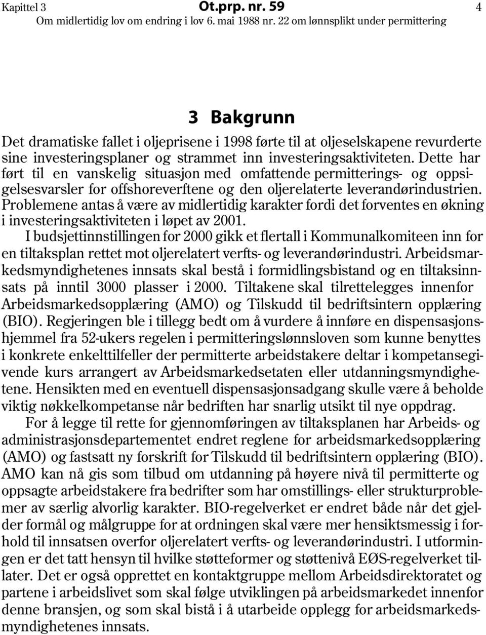 Problemene antas å være av midlertidig karakter fordi det forventes en økning i investeringsaktiviteten i løpet av 2001.