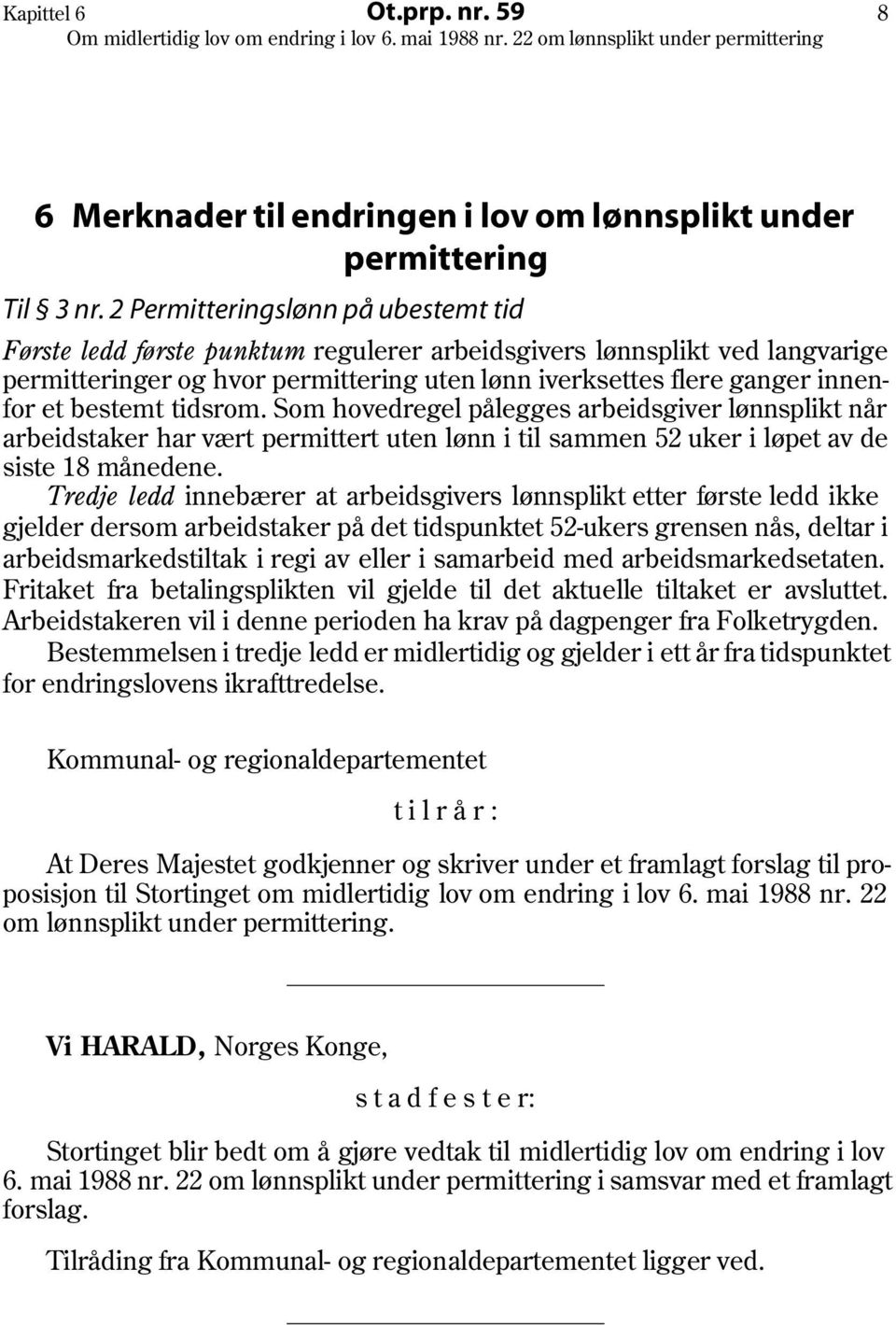 bestemt tidsrom. Som hovedregel pålegges arbeidsgiver lønnsplikt når arbeidstaker har vært permittert uten lønn i til sammen 52 uker i løpet av de siste 18 månedene.