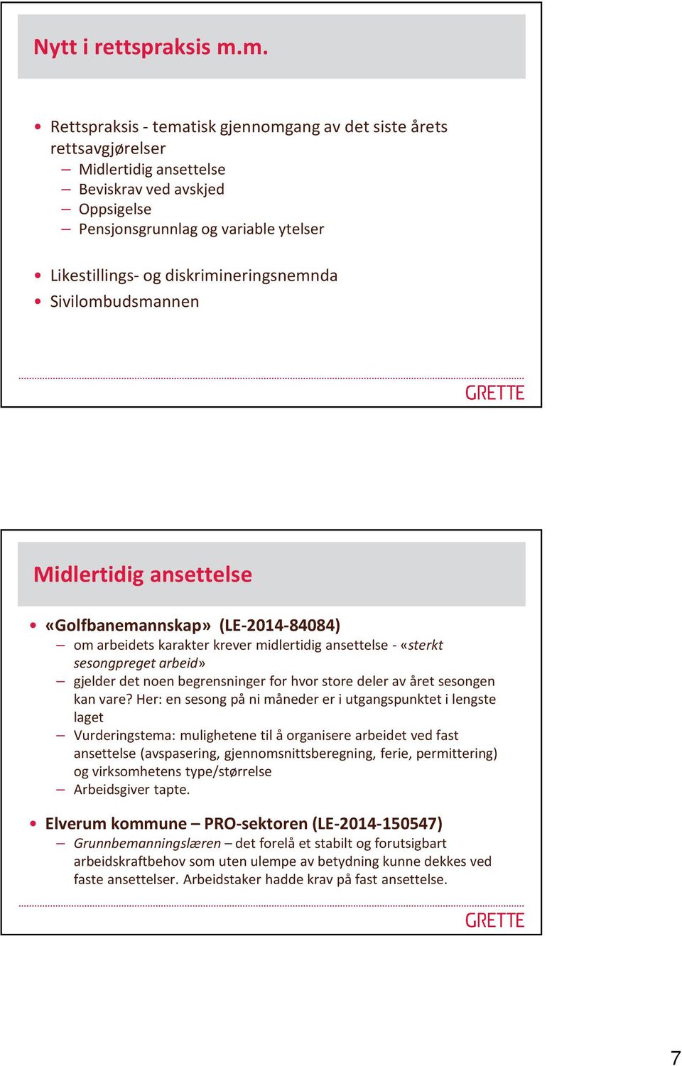 diskrimineringsnemnda Sivilombudsmannen Midlertidig ansettelse «Golfbanemannskap» (LE-2014-84084) om arbeidets karakter krever midlertidig ansettelse -«sterkt sesongpreget arbeid» gjelder det noen