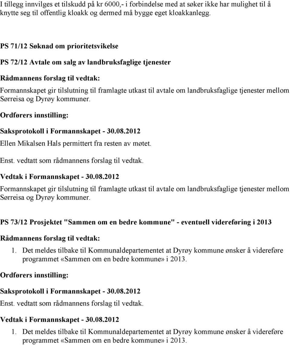 og Dyrøy kommuner. Ellen Mikalsen Hals permittert fra resten av møtet. Enst. vedtatt som rådmannens forslag til vedtak.