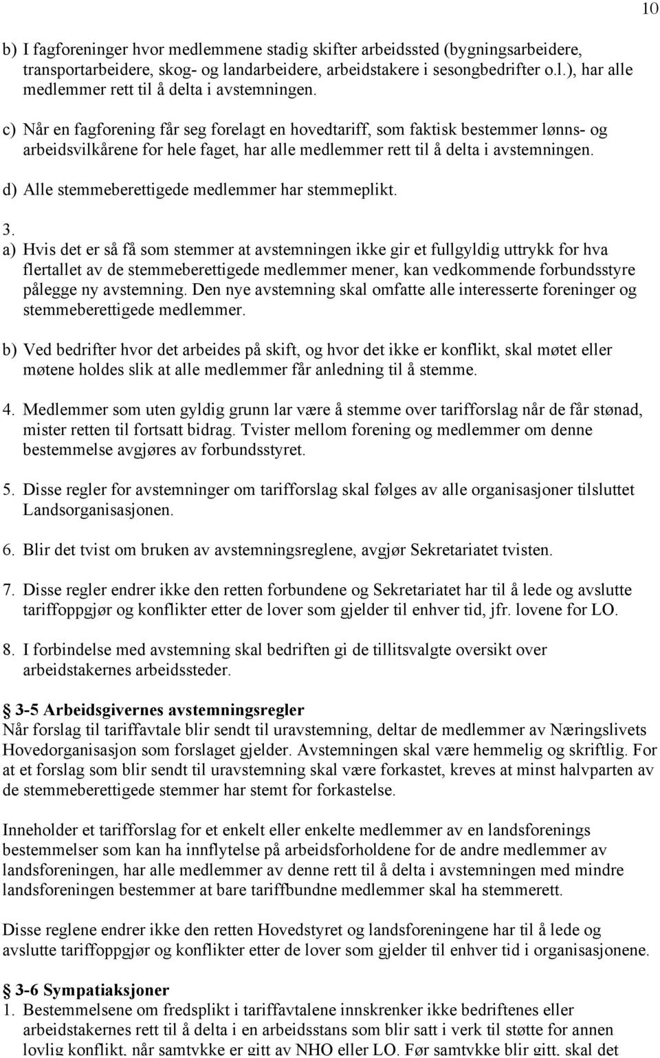 d) Alle stemmeberettigede medlemmer har stemmeplikt. 3.