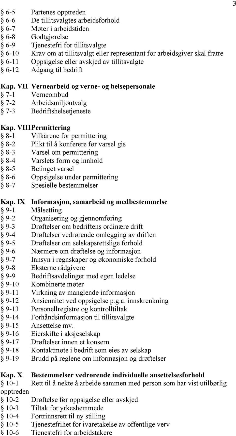 VII Vernearbeid og verne- og helsepersonale 7-1 Verneombud 7-2 Arbeidsmiljøutvalg 7-3 Bedriftshelsetjeneste Kap.