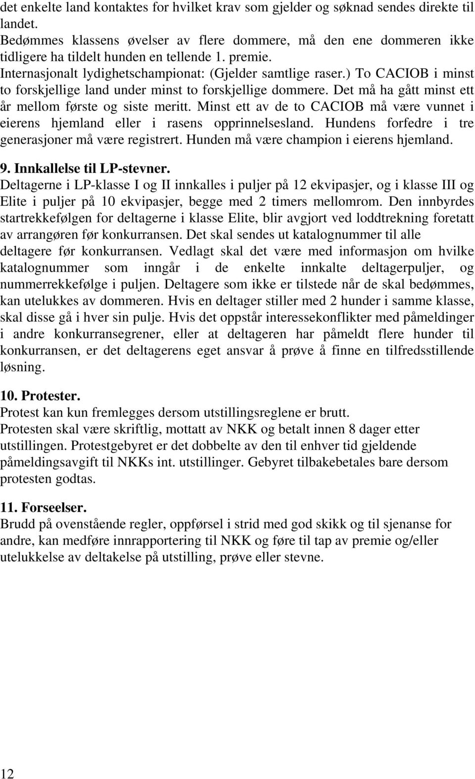 ) To CACIOB i minst to forskjellige land under minst to forskjellige dommere. Det må ha gått minst ett år mellom første og siste meritt.