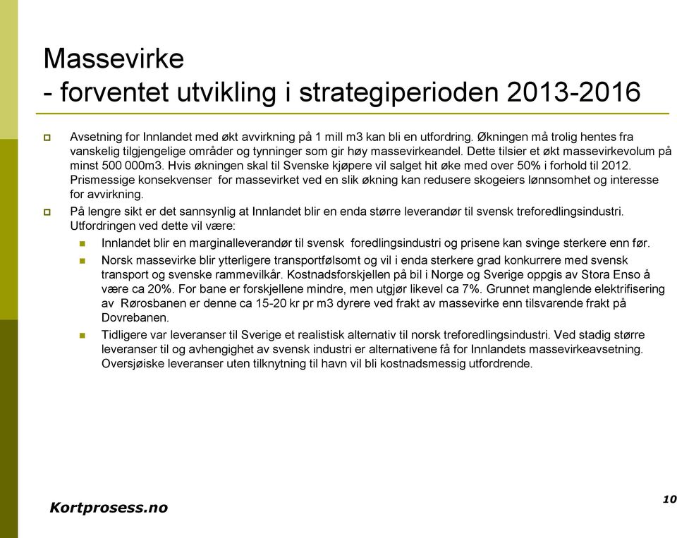 Hvis økningen skal til Svenske kjøpere vil salget hit øke med over 50% i forhold til 2012.
