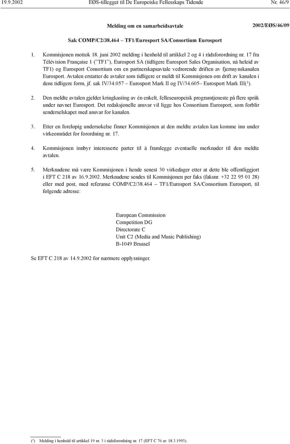 17 fra Télévision Française 1 ( TF1 ), Eurosport SA (tidligere Eurosport Sales Organisation, nå heleid av TF1) og Eurosport Consortium om en partnerskapsavtale vedrørende driften av fjernsynskanalen