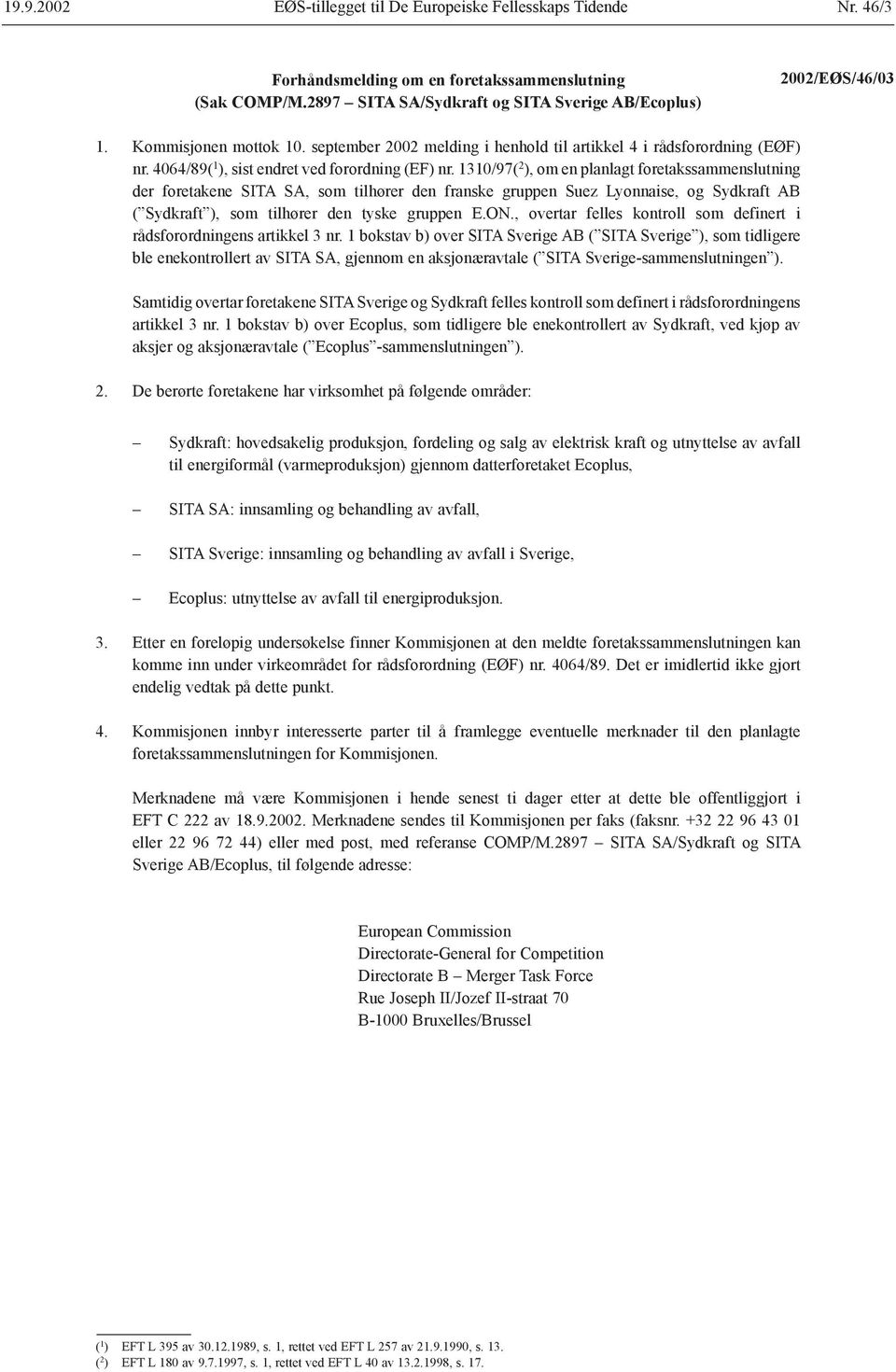 1310/97( 2 ), om en planlagt foretakssammenslutning der foretakene SITA SA, som tilhører den franske gruppen Suez Lyonnaise, og Sydkraft AB ( Sydkraft ), som tilhører den tyske gruppen E.ON.