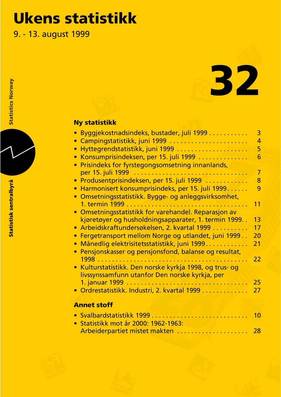 juli 1999............ 8 Harmonisert konsumprisindeks, per 15. juli 1999...... 9 Omsetningsstatistikk. Bygge- og anleggsvirksomhet, 1. termin 1999.................................. 11 Omsetningsstatistikk for varehandel.