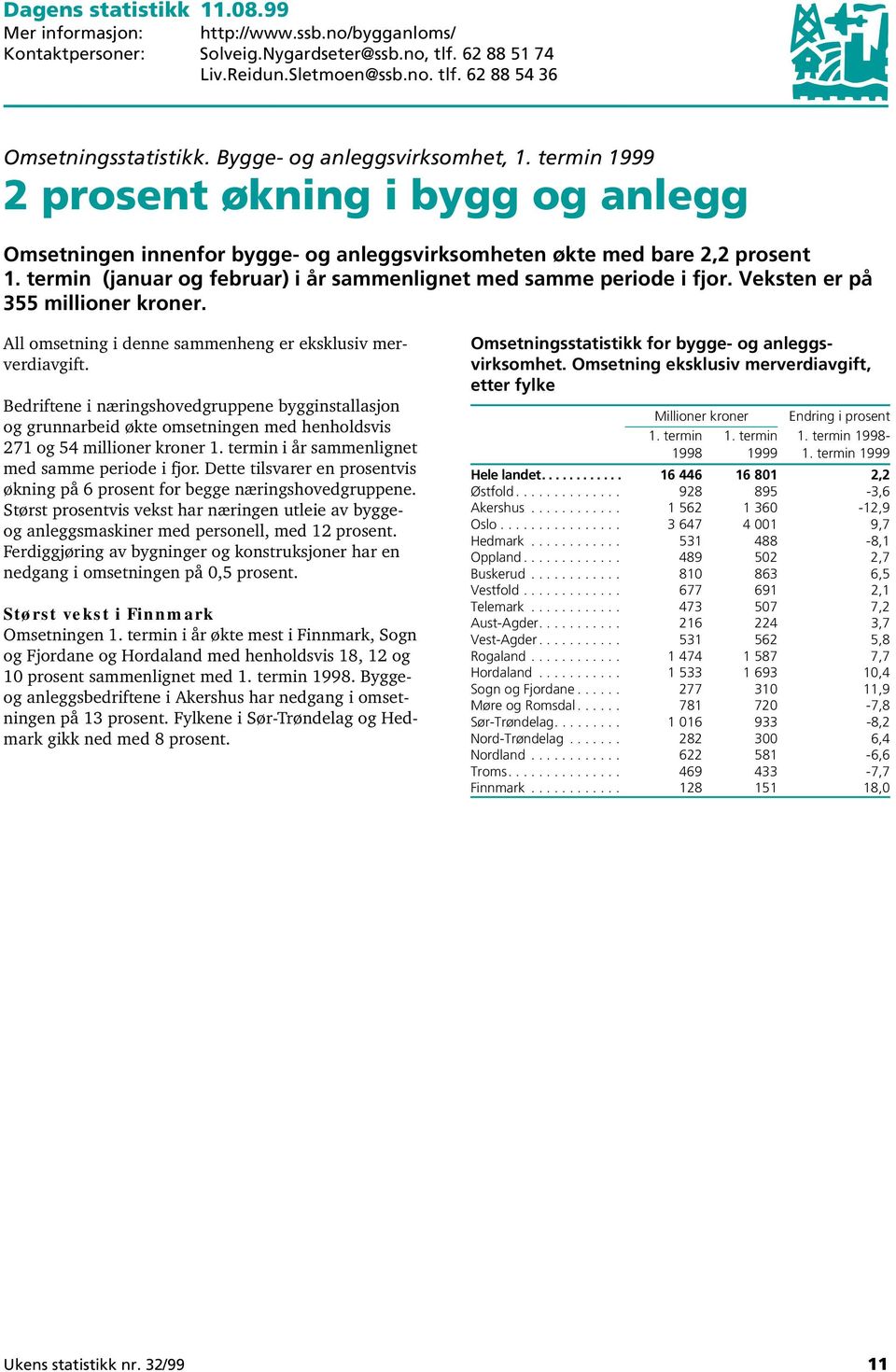 termin (januar og februar) i år sammenlignet med samme periode i fjor. Veksten er på 355 millioner kroner. All omsetning i denne sammenheng er eksklusiv merverdiavgift.