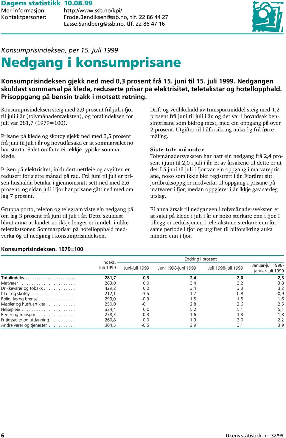 Nedgangen skuldast sommarsal på klede, reduserte prisar på elektrisitet, teletakstar og hotellopphald. Prisoppgang på bensin trakk i motsett retning.