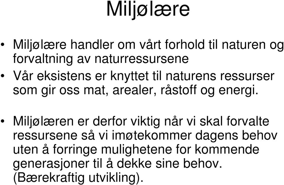 Miljølæren er derfor viktig når vi skal forvalte ressursene så vi imøtekommer dagens behov