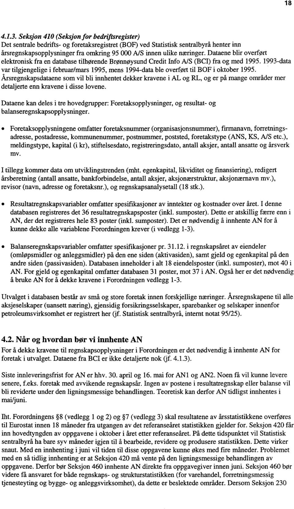 Dataene blir overført elektronisk fra en database tilhørende Brønnøysund Credit Info A/S (BCI) fra og med 1995.