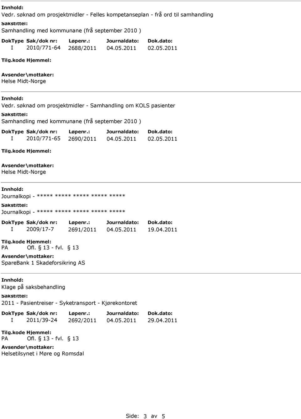 søknad om prosjektmidler - Samhandling om KOLS pasienter 2010/771-65 2690/2011 2009/17-7 2691/2011