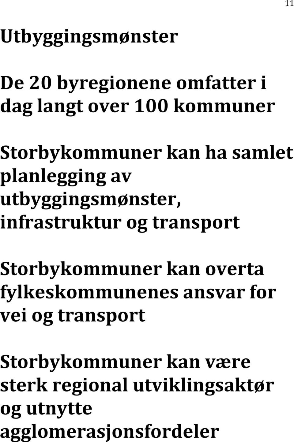 transport Storbykommuner kan overta fylkeskommunenes ansvar for vei og transport