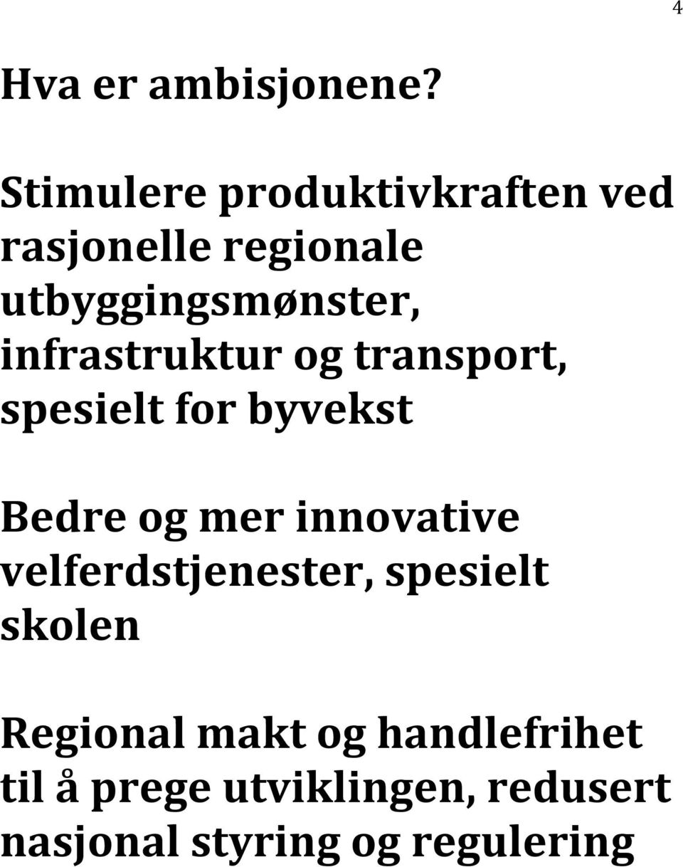 infrastruktur og transport, spesielt for byvekst Bedre og mer innovative