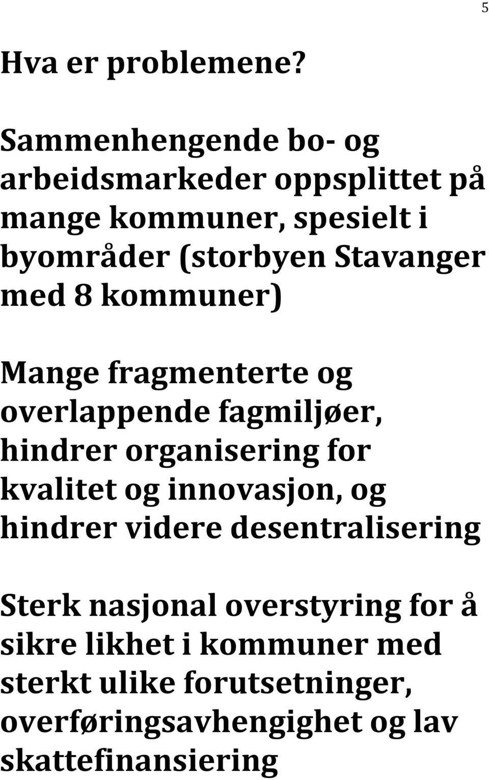 Stavanger med 8 kommuner) Mange fragmenterte og overlappende fagmiljøer, hindrer organisering for