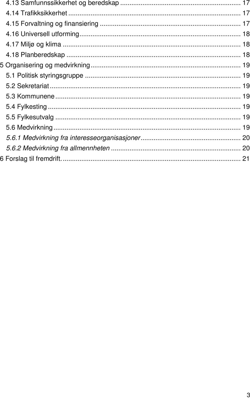 .. 19 5.2 Sekretariat... 19 5.3 Kommunene... 19 5.4 Fylkesting... 19 5.5 Fylkesutvalg... 19 5.6 