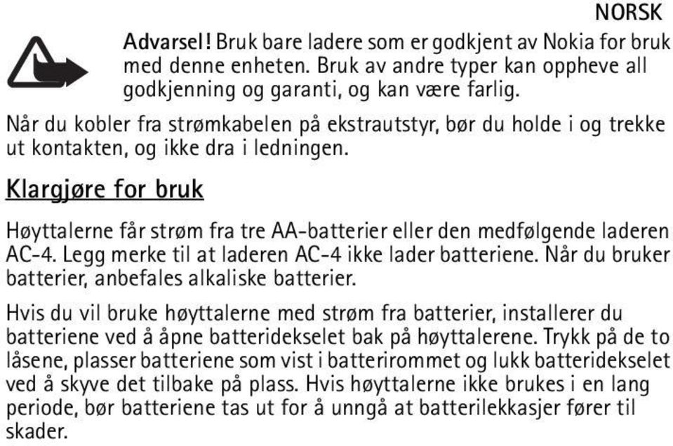 Klargjøre for bruk Høyttalerne får strøm fra tre AA-batterier eller den medfølgende laderen AC-4. Legg merke til at laderen AC-4 ikke lader batteriene.