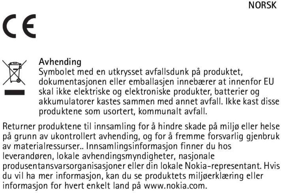 Returner produktene til innsamling for å hindre skade på miljø eller helse på grunn av ukontrollert avhending, og for å fremme forsvarlig gjenbruk av materialressurser.