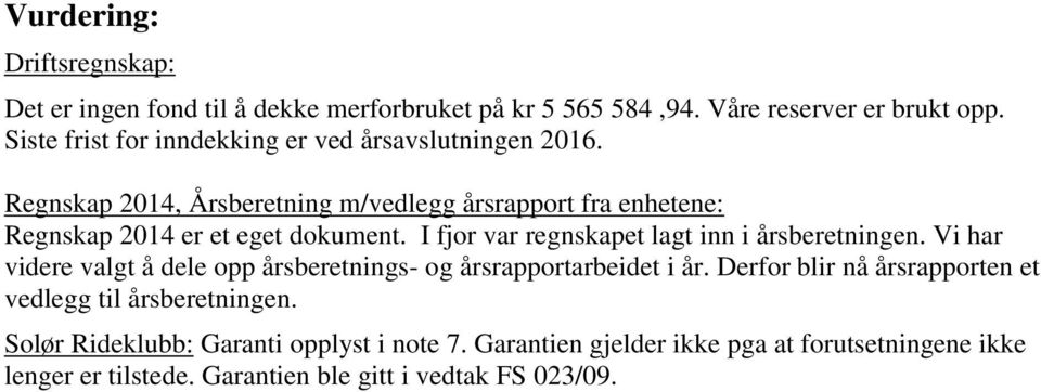 Regnskap 2014, Årsberetning m/vedlegg årsrapport fra enhetene: Regnskap 2014 er et eget dokument. I fjor var regnskapet lagt inn i årsberetningen.