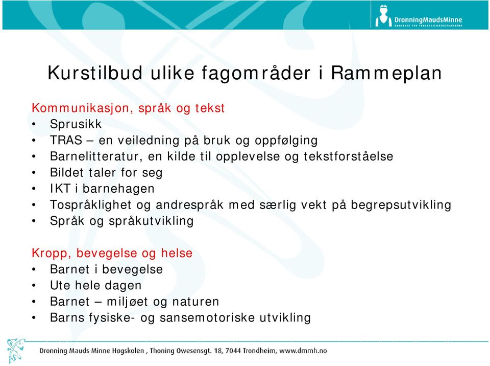 Tospråklighet og andrespråk med særlig vekt på begrepsutvikling Språk og språkutvikling Kropp, bevegelse og