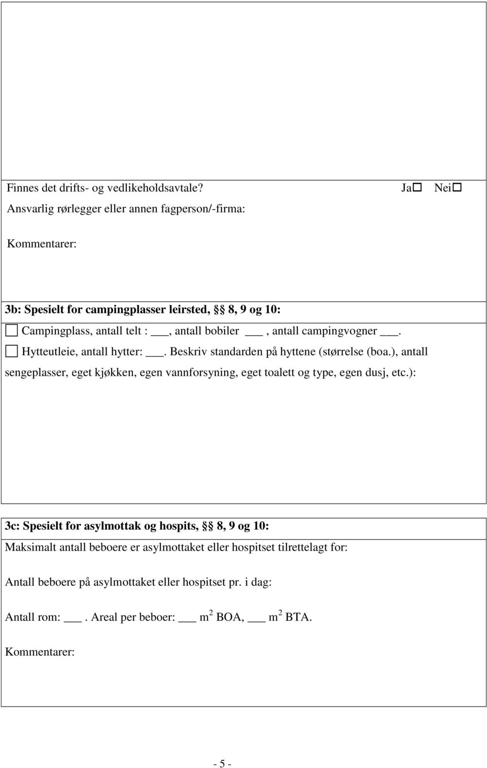 campingvogner. Hytteutleie, antall hytter:. Beskriv standarden på hyttene (størrelse (boa.