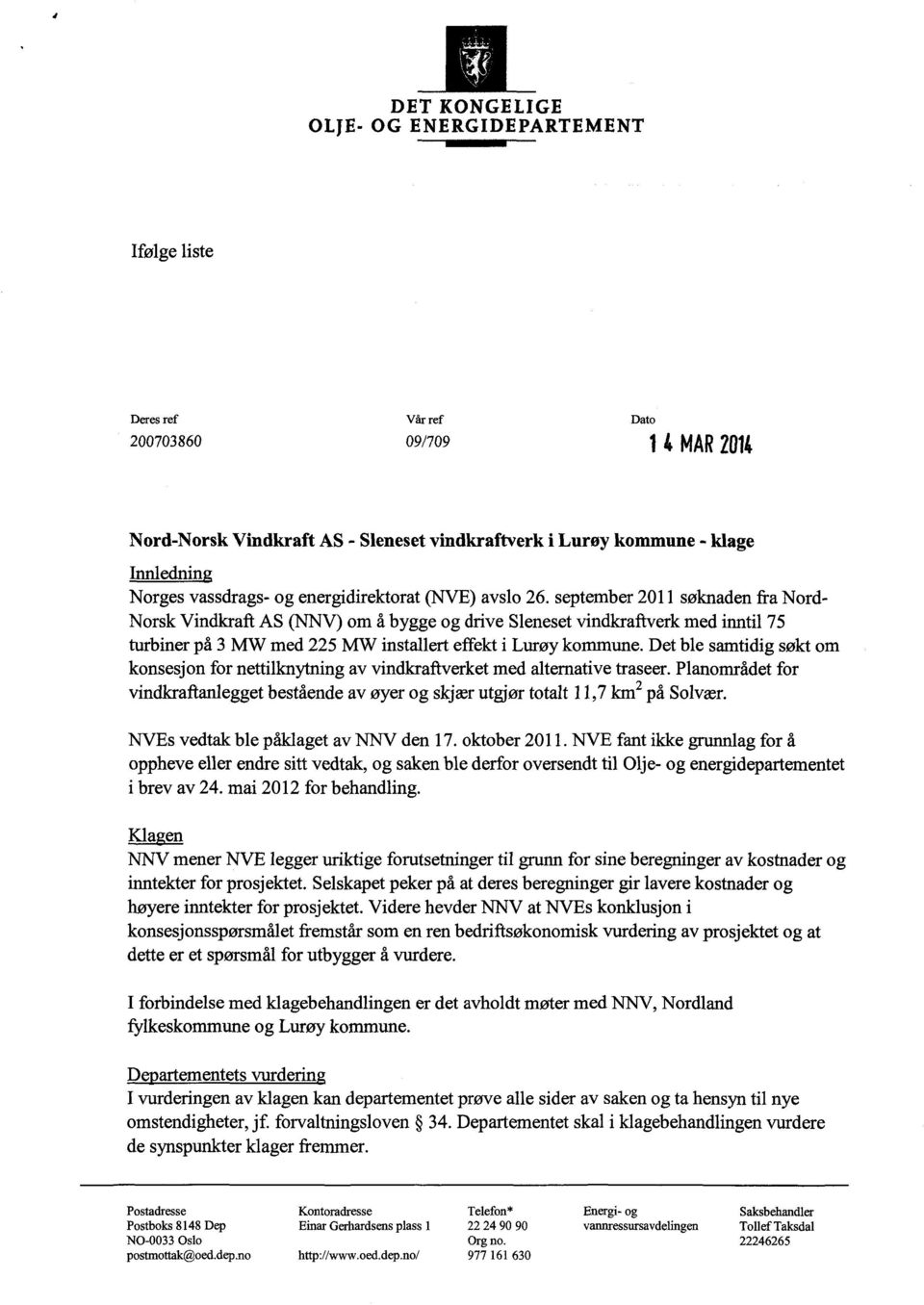 september 2011 søknaden fra Nord- Norsk Vindkraft AS (NNV) om å bygge og drive Sleneset vindkraftverk med inntil 75 turbiner på 3MW med 225 MW installert effekt i Lurøy kommune.