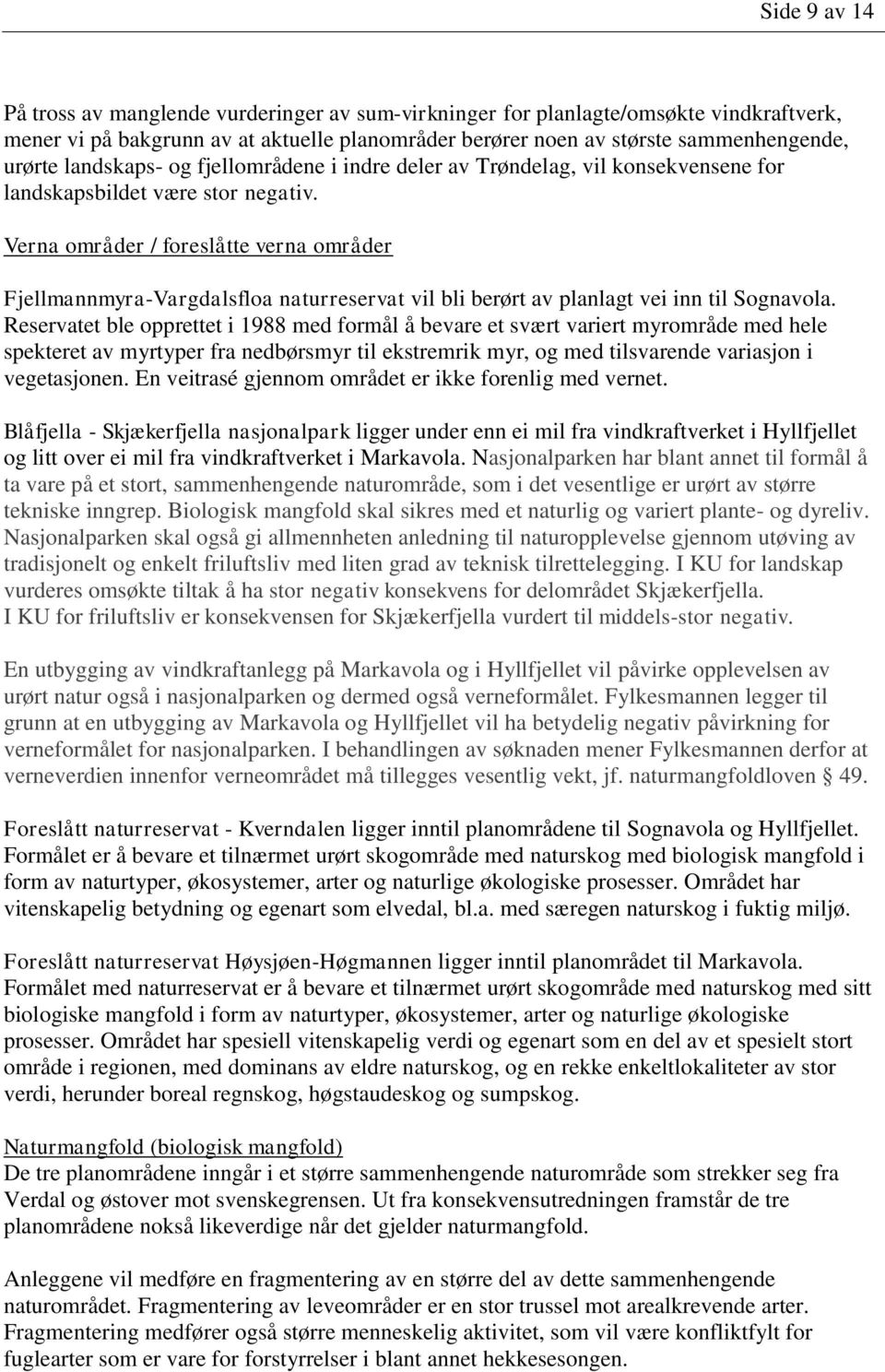 Verna områder / foreslåtte verna områder Fjellmannmyra-Vargdalsfloa naturreservat vil bli berørt av planlagt vei inn til Sognavola.