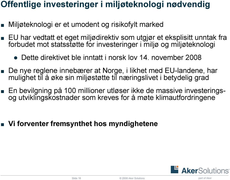 november 2008 De nye reglene innebærer at Norge, i likhet med EU-landene, har mulighet til å øke sin miljøstøtte til næringslivet i betydelig grad En bevilgning